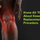 Know all things about Knee Replacement Surgery Procedure.